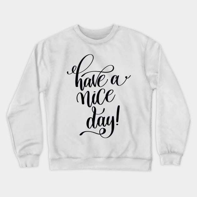 Have A Nice Day Inspirational Quotes Crewneck Sweatshirt by ProjectX23Red